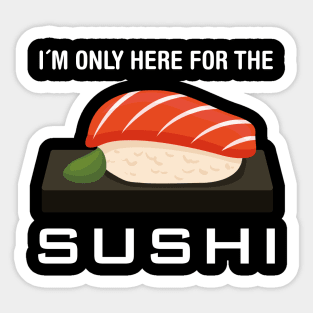 I´m only here for the sushi Sticker